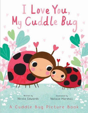 I Love You, My Cuddle Bug - Celebratory Children's Picture Book