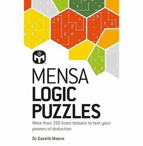 Mensa Logic Puzzles: More than 150 brainteasers to test your powers of deduction [Paperback] Moore Dr Gareth and Mensa Ltd